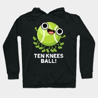 Ten Knees Ball Funny Tennis Pun Hoodie